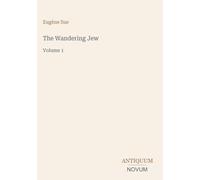 The Wandering Jew: Volume 1