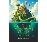 THE WANDERING VILLAGE ゲームガイド: カード、武器、バイオームをマスターし、プロの戦略、隠された秘密、ビルドですべてのランを征服しよう