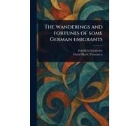 The Wanderings And Fortunes Of Some German Emigrants