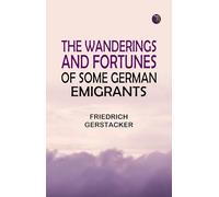 The Wanderings and Fortunes of Some German Emigrants