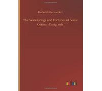 The Wanderings And Fortunes Of Some German Emigrants