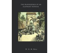 The Wanderings of an Elephant Hunter (Illustrated)