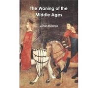 The Waning of the Middle Ages by Johan Huizinga Johan Huizinga (Auteur)