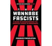 The Wannabe Fascists: A Guide to Understanding the Greatest Threat to Democracy, Revised and Expanded Edition