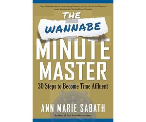 The Wannabe Minute Master: 30 Steps to Become Time Affluent