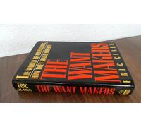 The Want Makers: The World of Advertising : How They Make You Buy