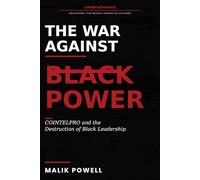 The War Against Black Power: COINTELPRO and the Destruction of Black Leadership