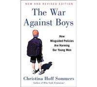 The War Against Boys How Misguided Policies Are Harming Our Young Men by Christina Hoff Sommers Christina Hoff Sommers (Auteur)