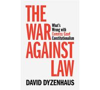 The War against Law What's Wrong with Common Good Constitutionalism - David Dyzenhaus - Cambridge University Press - ebook (ePub) - Livre
