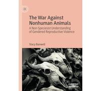 The War Against Nonhuman Animals: A Non-Speciesist Understanding of Gendered Reproductive Violence