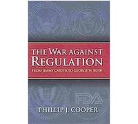 The War Against Regulation, Studies in Government and Public Policy Series Phillip J. Cooper (Auteur)