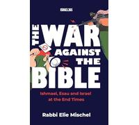 The War Against the Bible: Ishmael, Esau and Israel at the End Times