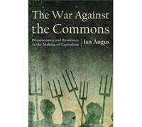 The War Against the Commons by Ian Angus Ian Angus (Auteur)
