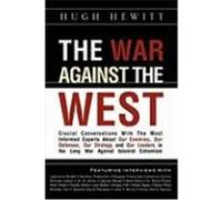 The War Against the West: Crucial Conversations with the Most Informed Experts about Our Enemies, Our Defenses, Our Strategy and Our Leaders in Hewitt, Hugh (Auteur)