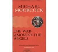 The War Amongst the Angels by Michael Moorcock Unknown (Auteur)