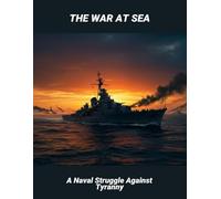 The War At Sea: A Naval Struggle Against Tyranny