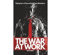 The War At Work: Taking Care of Yourself in A Toxic Workplace