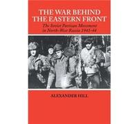 The War Behind the Eastern Front by Alexander Hill Alexander Hill (Auteur)