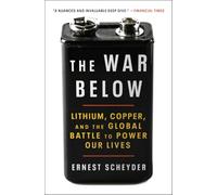 The War Below: Lithium, Copper, and the Global Battle to Power Our Lives