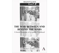 The War Between and Beyond the Wars: A Social Biography of a London Childhood
