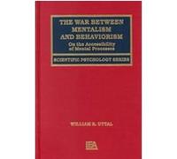 The War Between Mentalism and Behaviorism, Scientific Psychology Series William R. Uttal (Auteur)