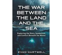 The War Between the Land and the Sea: Exploring the Story, Symbolism, and Conflict Beneath the Waves