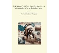 The War Chief of the Ottawas : A chronicle of the Pontiac war