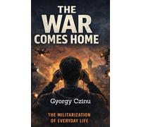 THE WAR COMES HOME: How Battlefield Technology Is Reshaping Cities, Policing, and Civilian Life