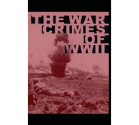 THE WAR CRIMES OF WORLD WAR II