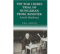 The War Crimes Trial of Hungarian Prime Minister Laszlo Bardossy by Pal Pritz P. l. Pritz (Auteur)