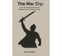 The War Cry: A cry for the Church and It's leaders to rise to their calling