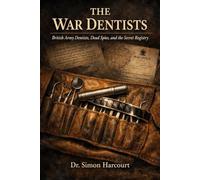THE WAR DENTISTS: British Army Dentists, Dead Spies, and the Secret Registry