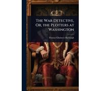 The War Detective, Or, the Plotters at Washington