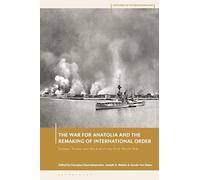 The War for Anatolia and the Remaking of International Order: Greece, Turkey and the End of the First World War