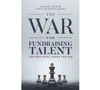 The War for Fundraising Talent: And How Small Shops Can Win - [Version Originale] Inconnu (Auteur)