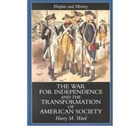The War for Independence and the Transformation of American Society, Warfare and History Series Harry M. Ward (Auteur)