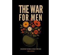 The War for Men: Reclaim What the World Is Trying to Strip Away
