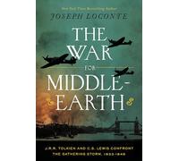 The War for Middle-earth: J. R. R. Tolkien and C. S. Lewis Confront the Gathering Storm, 1933-1945
