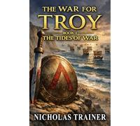 The War For Troy Book 1 The Tides of War: The Trojan War & Ancient Greece Mythology Retold In The Blood & Steel Universe