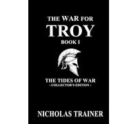 The War For Troy Book 1 The Tides of War: The Trojan War & Ancient Greece Mythology Retold In The Blood & Steel Universe