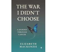 The War I Didn't Choose: A Journey Through Cancer