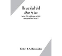 The War Illustrated Album De Luxe; The Story Of The Great European War Told By Camera, Pen And Pencil (Volume X)