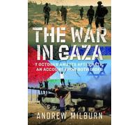 The War In Gaza: 7 October And Its Aftermath: An Account From Both Sides