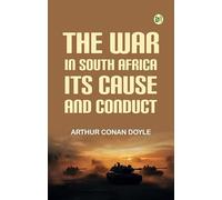 The War in South Africa, Its Cause and Conduct