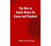 The War in South Africa Its Cause and Conduct