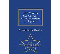The War In The Crimea. With Portraits And Plans - War College Series