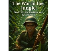 The War in the Jungle: World War 2 in Southeast Asia