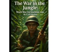 The War in the Jungle: World War 2 in Southeast Asia