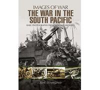 The War in the South Pacific: Rare Photographs from Wartime Archives