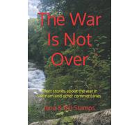 The War Is Not Over: Short Stories About The War In Vietnam And Other Social Commentaries.